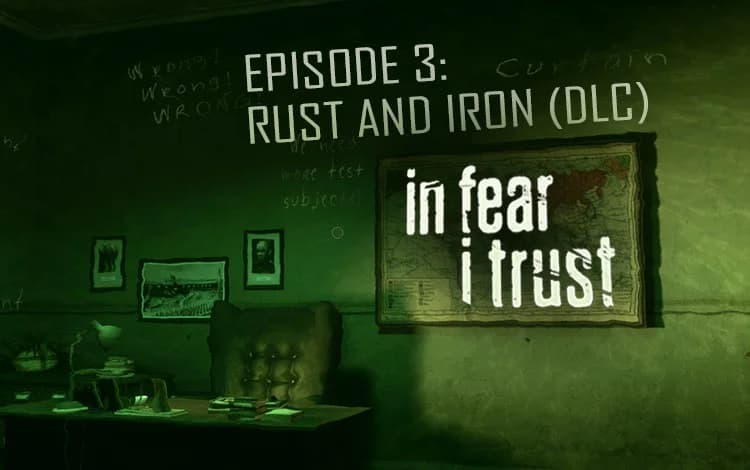 In Fear I Trust - Episode 3: Rust and Iron (DLC)