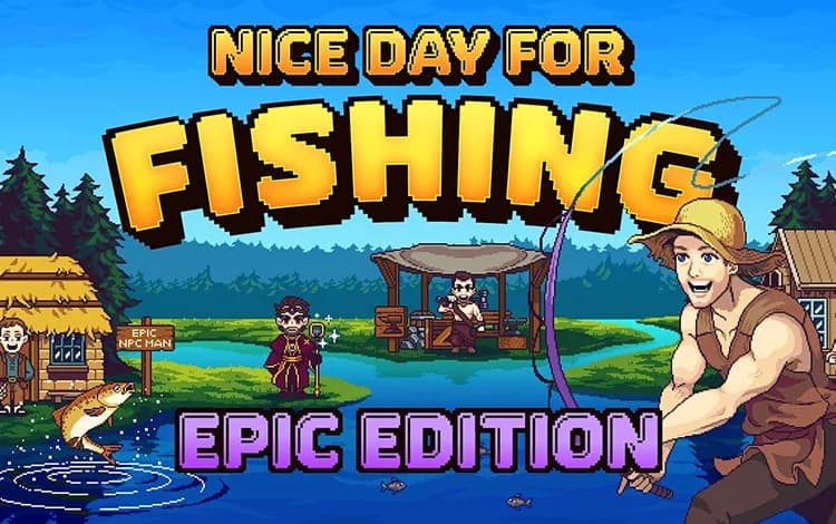 Nice Day for Fishing Epic Edition