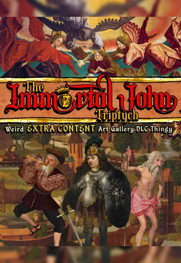 The Immortal John Triptych: Weird Extra Content Art Gallery DLC Thingy ¯\_(ツ)_/¯
