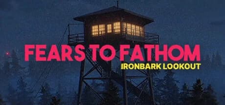 Fears to Fathom - Ironbark Lookout, Steam Gift