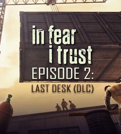 In Fear I Trust - Episode 2: Last Desk (DLC)